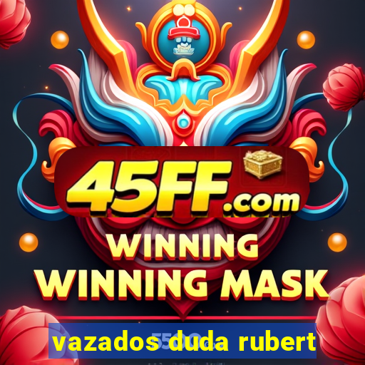 vazados duda rubert